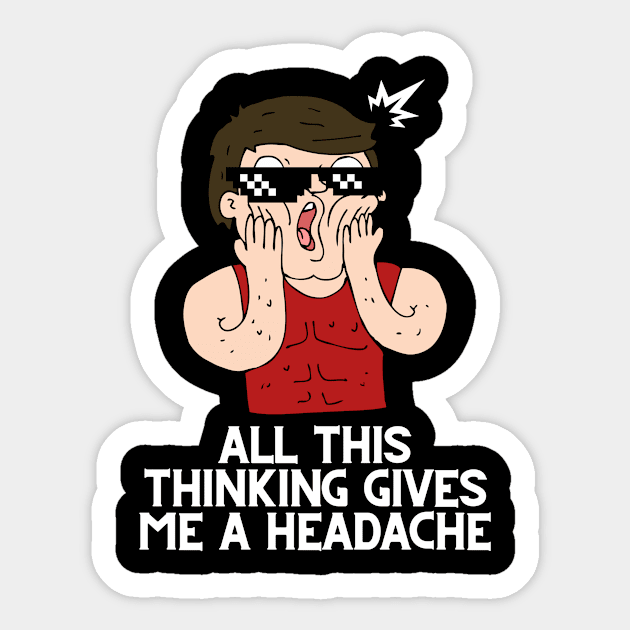 All this thinking gives me a headache design Sticker by Tee Shop